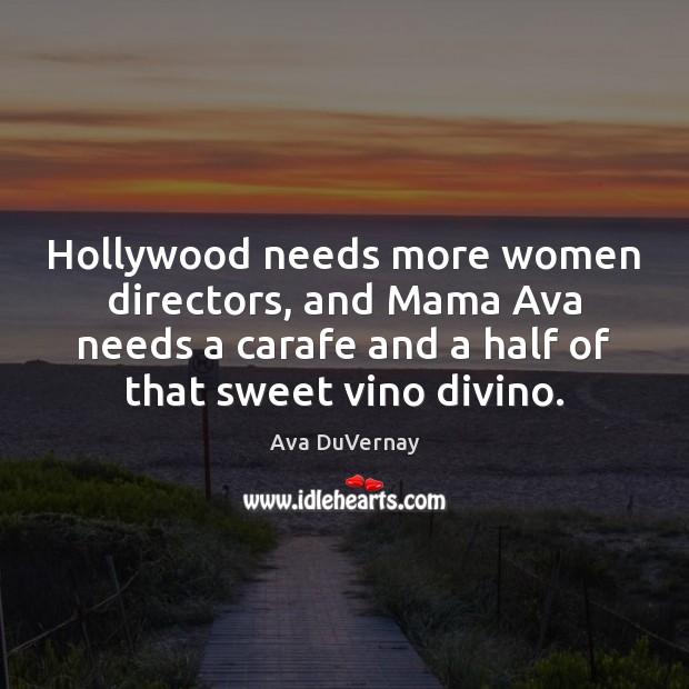 Hollywood needs more women directors, and Mama Ava needs a carafe and Image