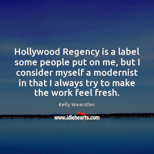 Hollywood Regency is a label some people put on me, but I Kelly Wearstler Picture Quote