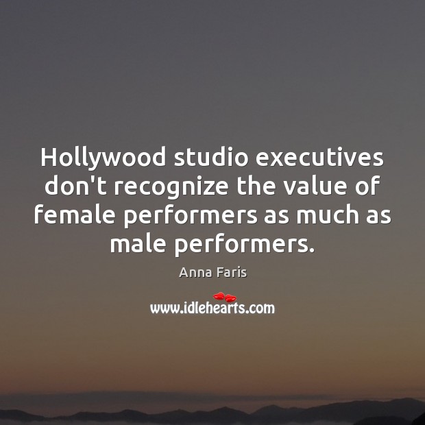 Hollywood studio executives don’t recognize the value of female performers as much Value Quotes Image