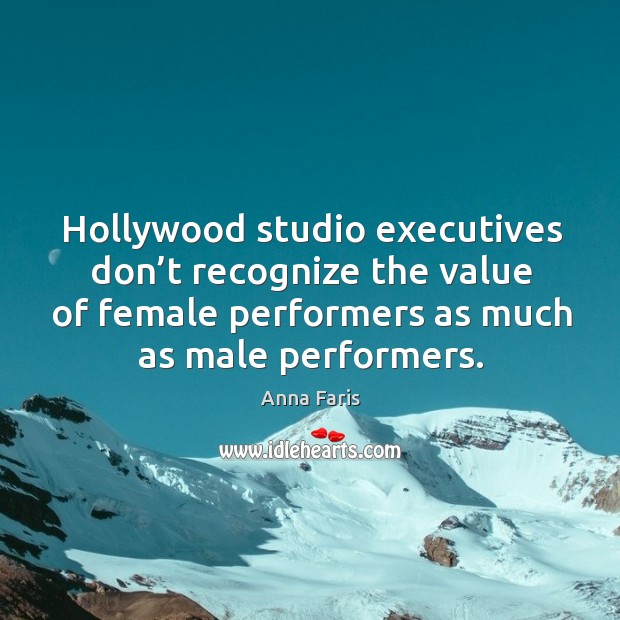 Hollywood studio executives don’t recognize the value of female performers as much as male performers. Anna Faris Picture Quote