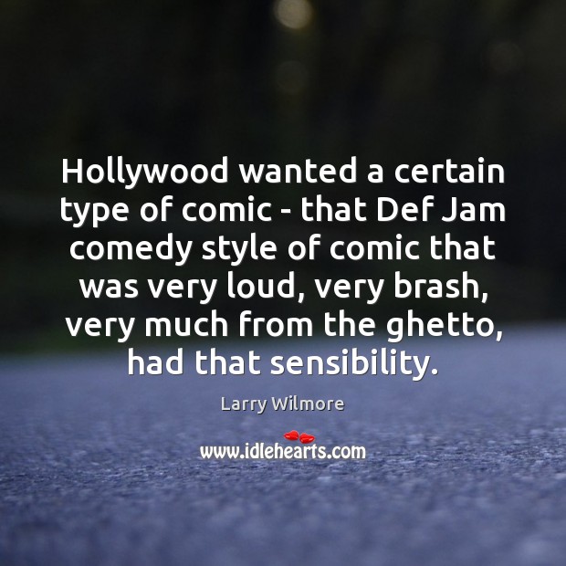 Hollywood wanted a certain type of comic – that Def Jam comedy Larry Wilmore Picture Quote