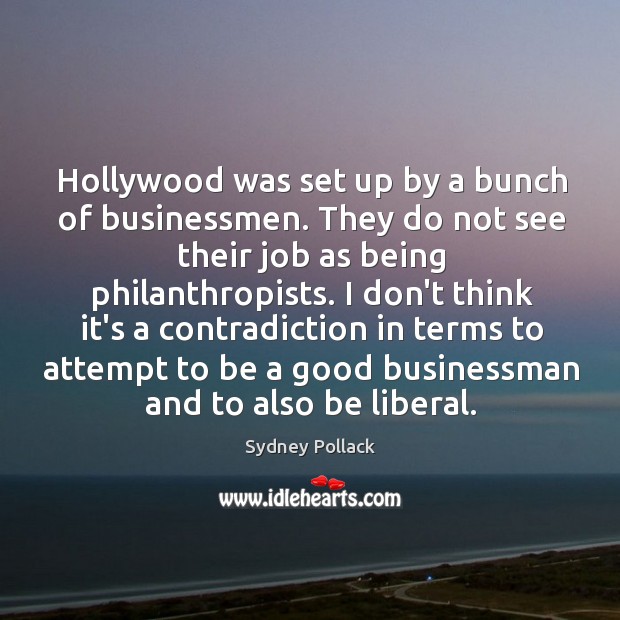 Hollywood was set up by a bunch of businessmen. They do not Image