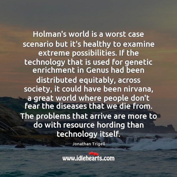 Holman’s world is a worst case scenario but it’s healthy to examine Jonathan Trigell Picture Quote