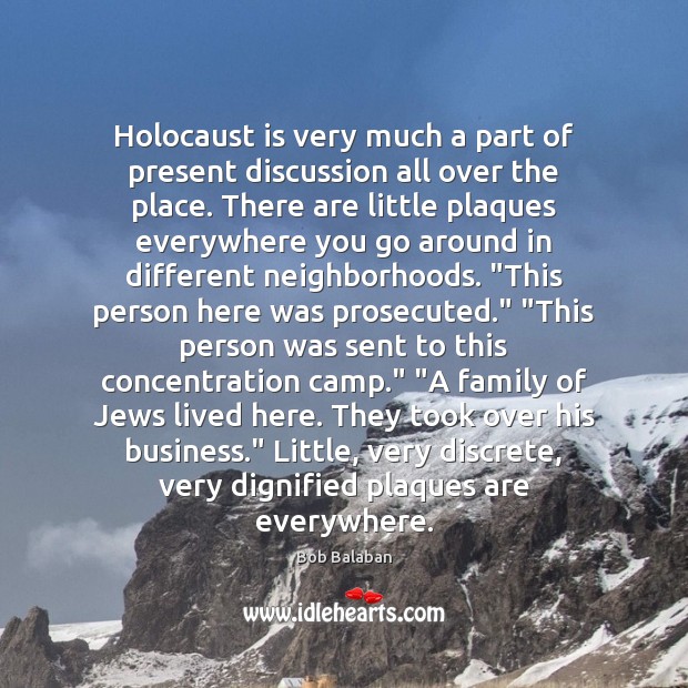 Holocaust is very much a part of present discussion all over the Bob Balaban Picture Quote