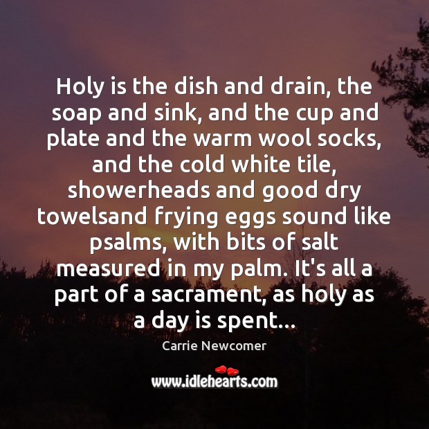 Holy is the dish and drain, the soap and sink, and the Image