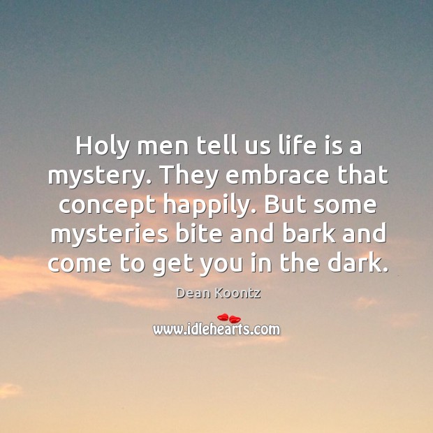 Holy men tell us life is a mystery. They embrace that concept Image