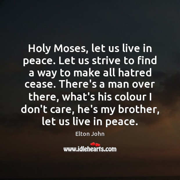 Holy Moses, let us live in peace. Let us strive to find Image