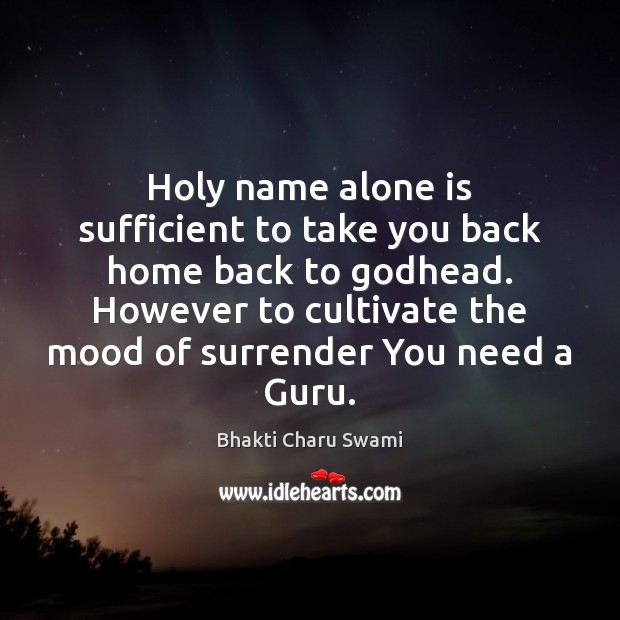 Holy name alone is sufficient to take you back home back to Bhakti Charu Swami Picture Quote