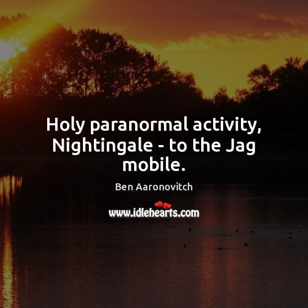 Holy paranormal activity, Nightingale – to the Jag mobile. Image