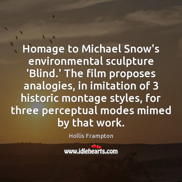 Homage to Michael Snow’s environmental sculpture ‘Blind.’ The film proposes analogies, 