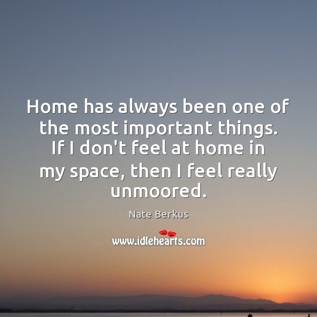 Home has always been one of the most important things. If I Nate Berkus Picture Quote