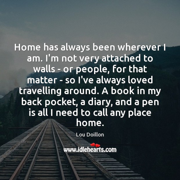 Home has always been wherever I am. I’m not very attached to Image