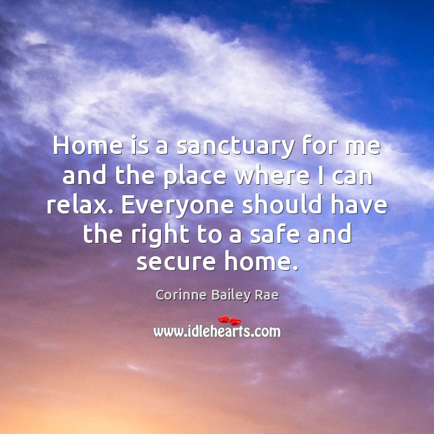 Home is a sanctuary for me and the place where I can Home Quotes Image