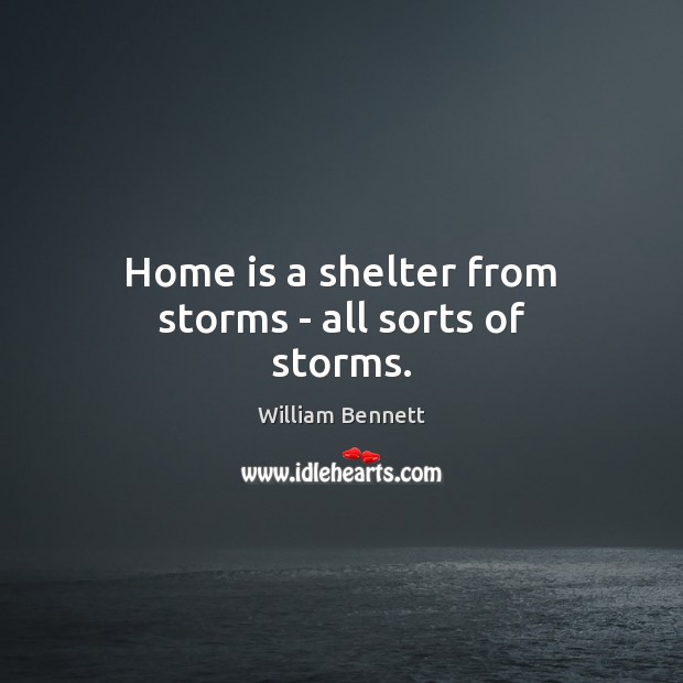 Home is a shelter from storms – all sorts of storms. Image