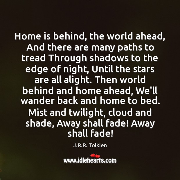 Home is behind, the world ahead, And there are many paths to Image