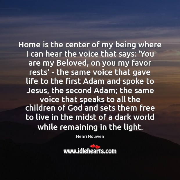 Home is the center of my being where I can hear the Home Quotes Image