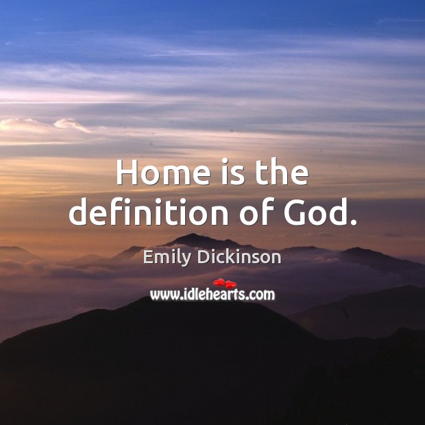 Home is the definition of God. Image