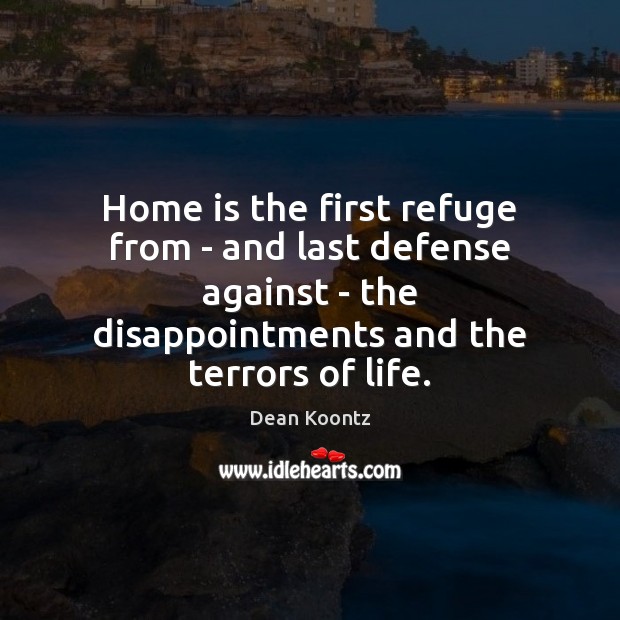 Home is the first refuge from – and last defense against – Dean Koontz Picture Quote