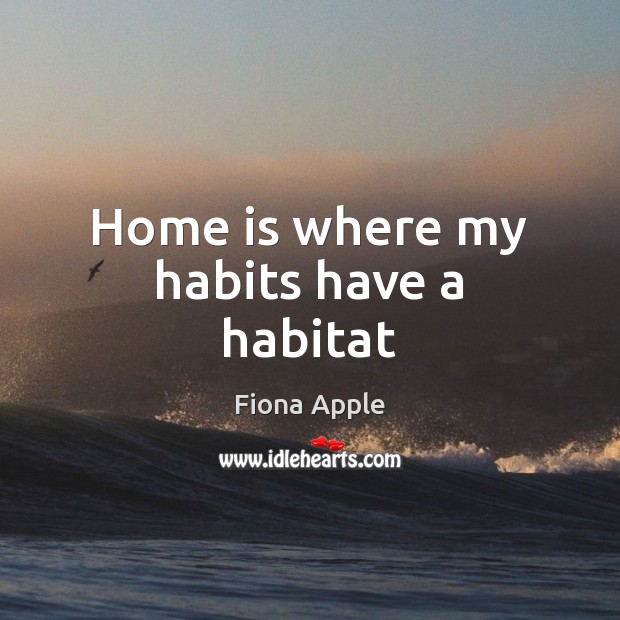 Home is where my habits have a habitat Home Quotes Image