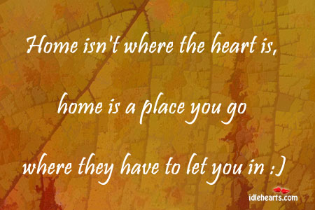 Home isn’t where the heart is Home Quotes Image