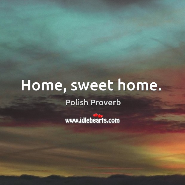 Home, sweet home. Polish Proverbs Image