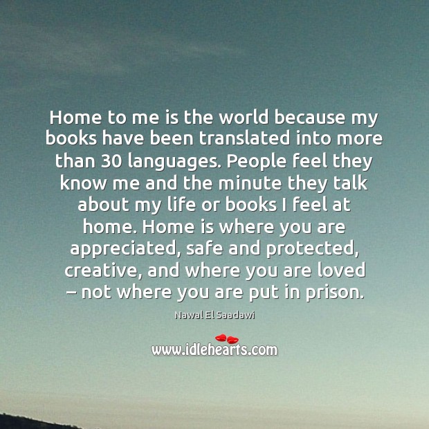 Home to me is the world because my books have been translated Home Quotes Image