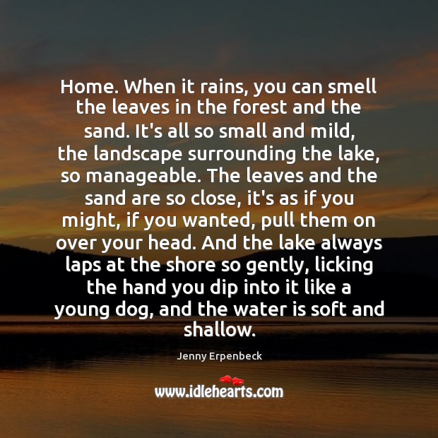 Home. When it rains, you can smell the leaves in the forest Jenny Erpenbeck Picture Quote