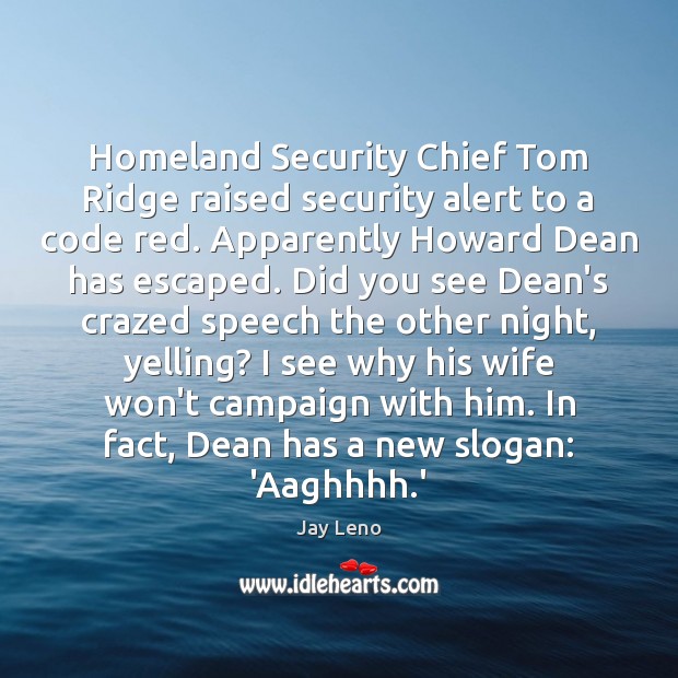 Homeland Security Chief Tom Ridge raised security alert to a code red. 