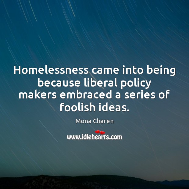 Homelessness came into being because liberal policy makers embraced a series of Image