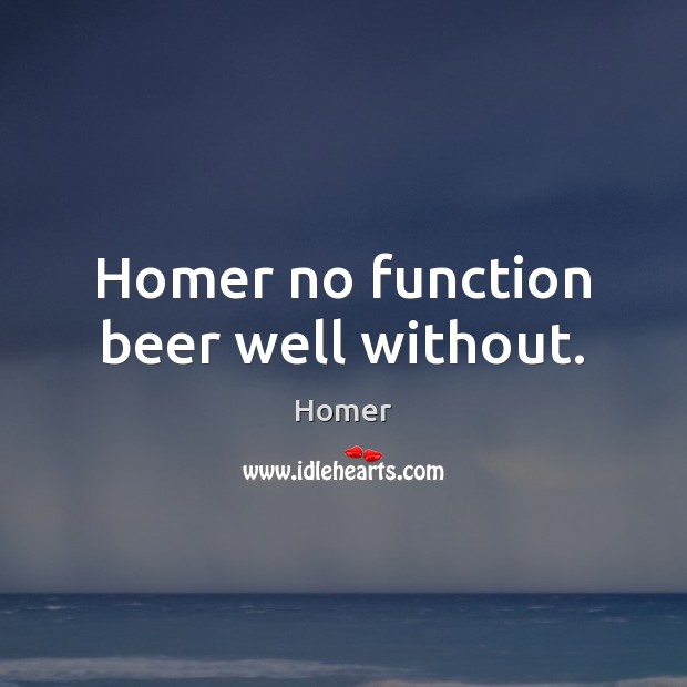 Homer no function beer well without. Image