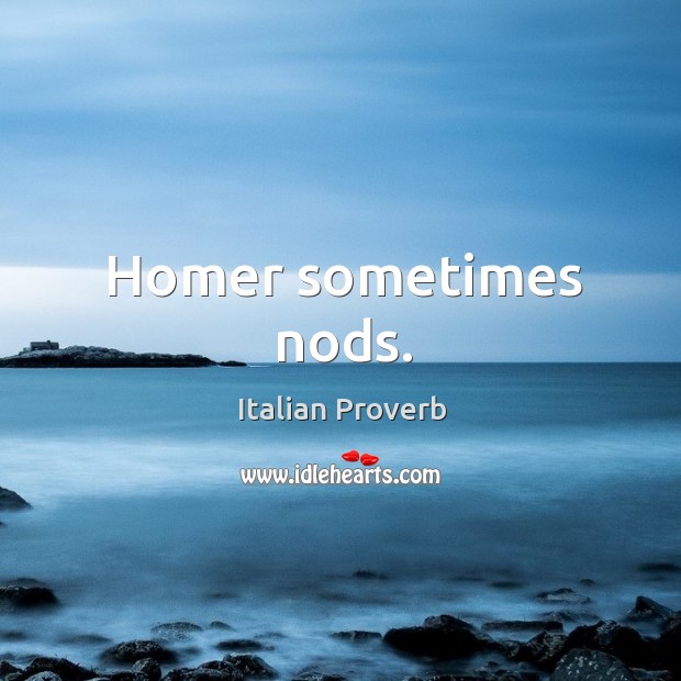 Homer sometimes nods. Italian Proverbs Image