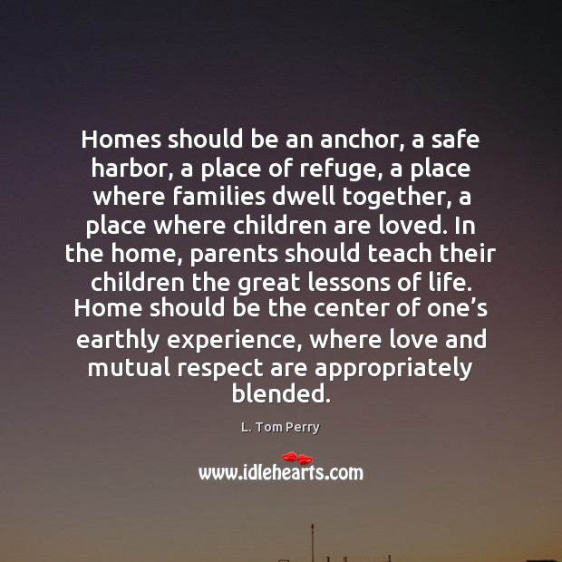 Homes should be an anchor, a safe harbor, a place of refuge, Children Quotes Image