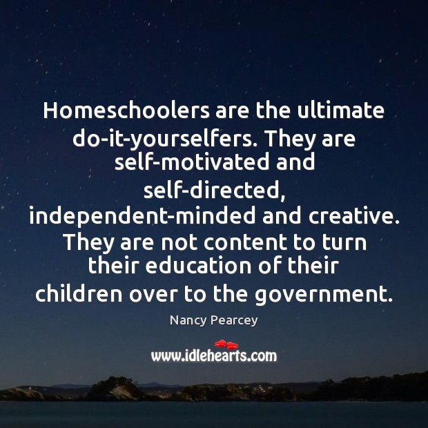 Homeschoolers are the ultimate do-it-yourselfers. They are self-motivated and self-directed, independent-minded and Image