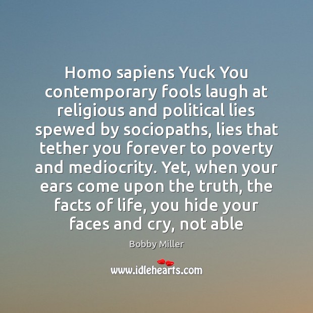 Homo sapiens Yuck You contemporary fools laugh at religious and political lies Image