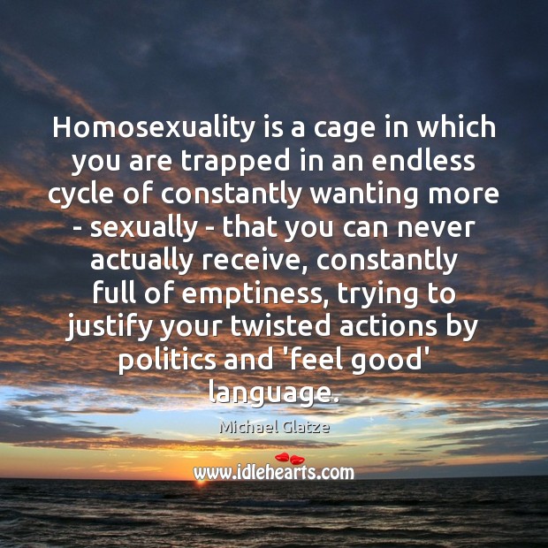 Homosexuality is a cage in which you are trapped in an endless Michael Glatze Picture Quote