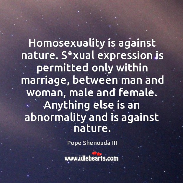 Homosexuality is against nature. S*xual expression is permitted only within marriage Image