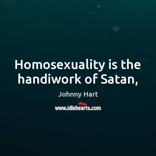 Homosexuality is the handiwork of Satan, Johnny Hart Picture Quote