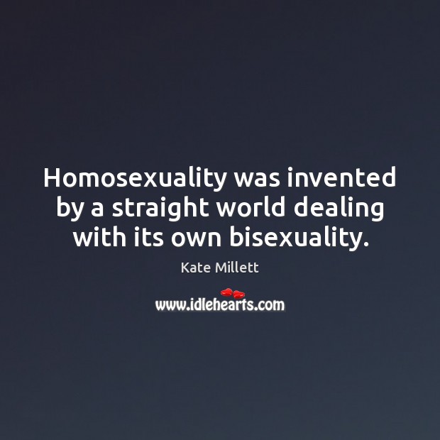 Homosexuality was invented by a straight world dealing with its own bisexuality. Image