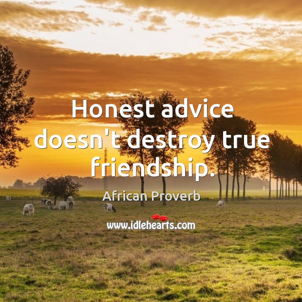 Honest advice doesn’t destroy true friendship. Image
