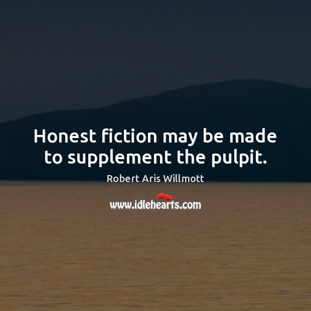 Honest fiction may be made to supplement the pulpit. Image