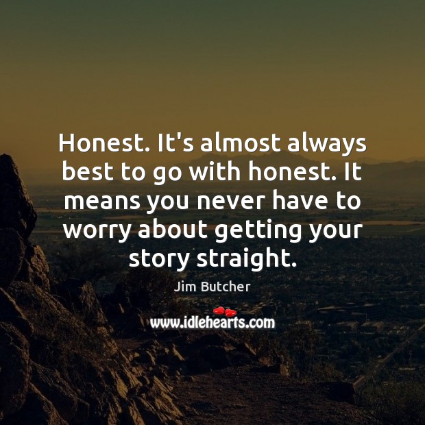 Honest. It’s almost always best to go with honest. It means you Image