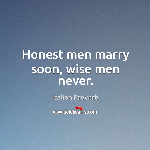 Honest men marry soon, wise men never. Italian Proverbs Image