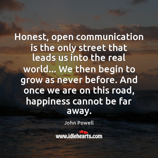 Honest, open communication is the only street that leads us into the John Powell Picture Quote