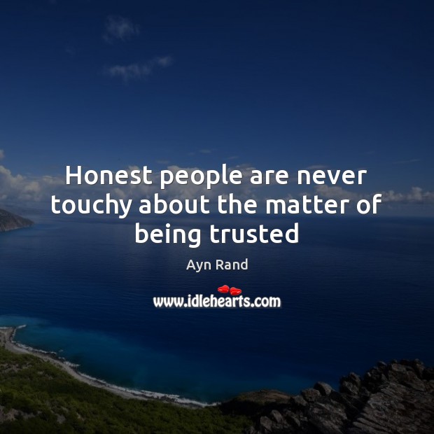 Honest people are never touchy about the matter of being trusted Image