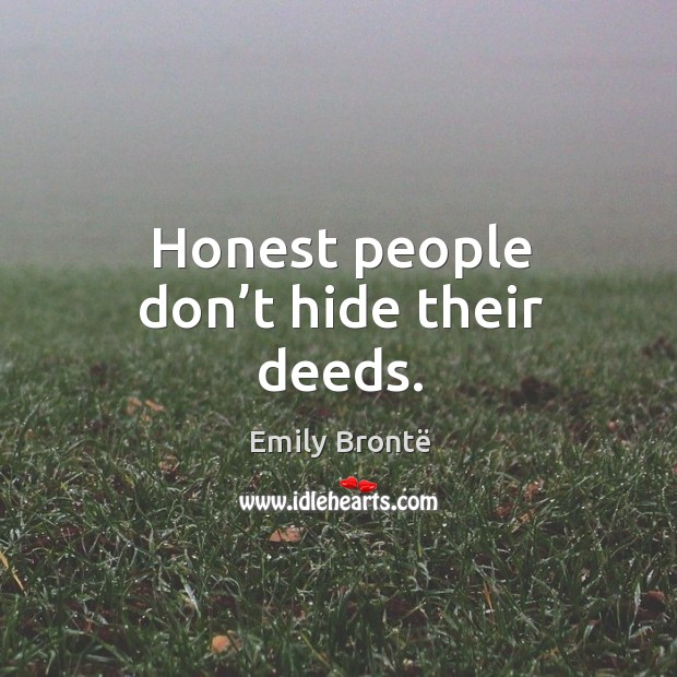 Honest people don’t hide their deeds. Image