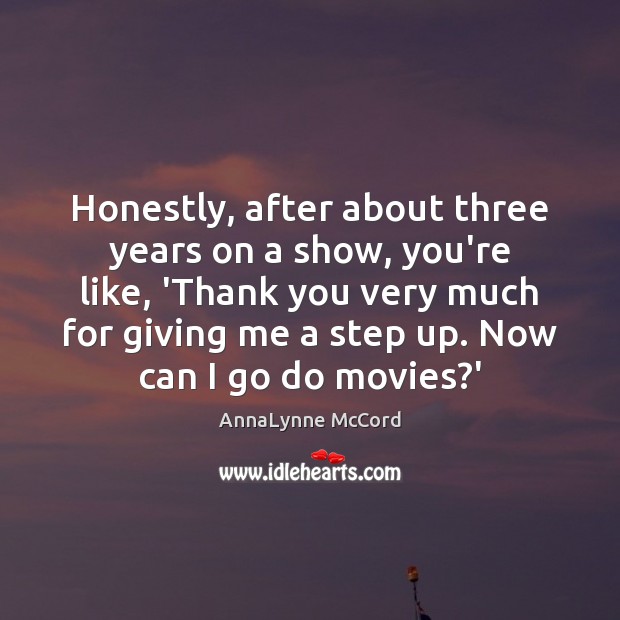 Honestly, after about three years on a show, you’re like, ‘Thank you Thank You Quotes Image