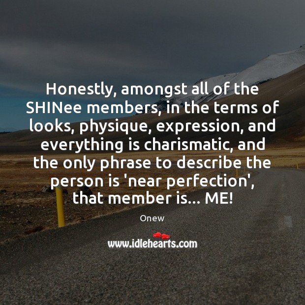 Honestly, amongst all of the SHINee members, in the terms of looks, Onew Picture Quote