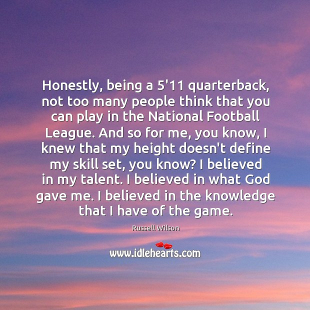 Honestly, being a 5’11 quarterback, not too many people think that you Image