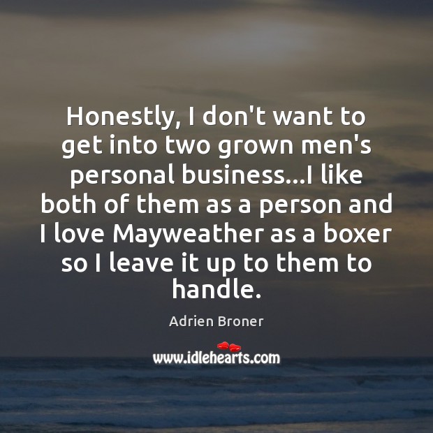 Honestly, I don’t want to get into two grown men’s personal business… Adrien Broner Picture Quote
