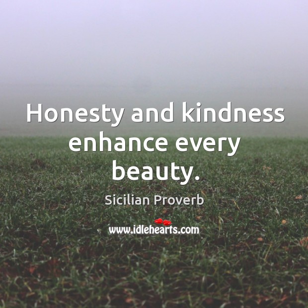 Honesty and kindness enhance every beauty. Sicilian Proverbs Image